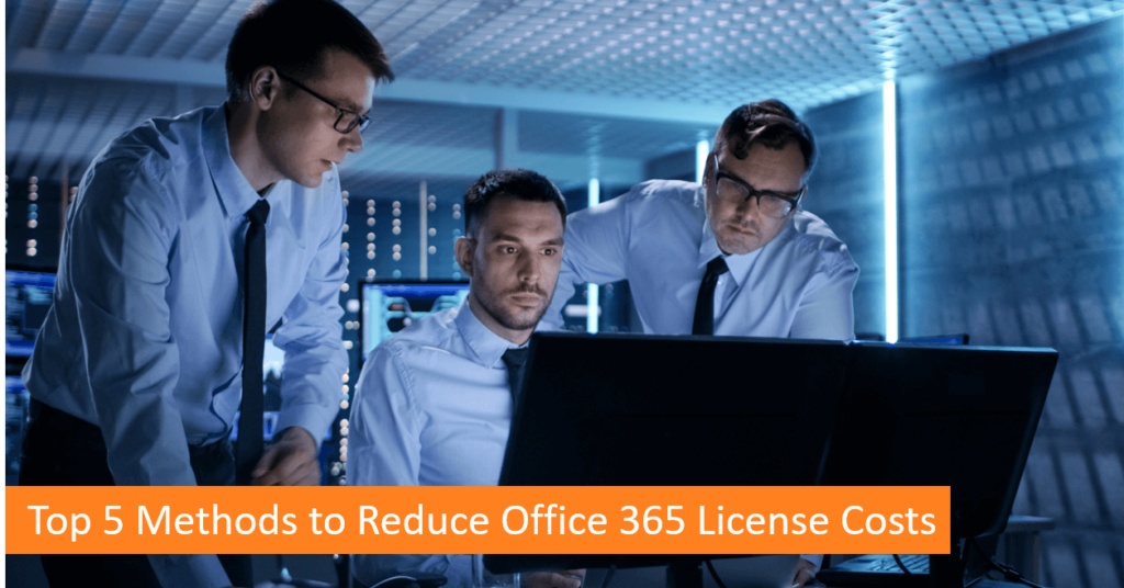 Top 5 Methods to Reduce Office 365 License Costs