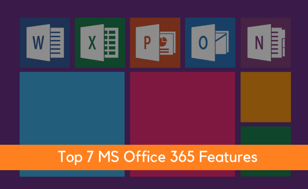 Top 7 MS Office 365 Features
