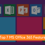 Top 7 MS Office 365 Features