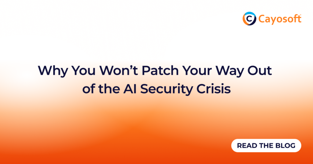 Why You Won’t Patch Your Way Out of the AI Security Crisis